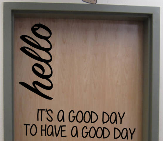Hello It's a Good Day to Have a Good Day Classroom Door or Wall Vinyl