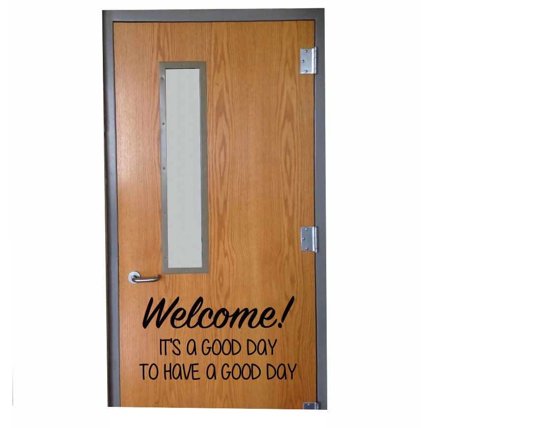 Welcome It's a Good Day to Have a Good Day Classroom Door Vinyl Wall Decal