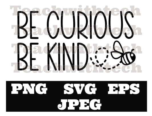 Be Curious Be Kind with bees - SVG Cricut Silhouette Download Cut File PNG EPS -