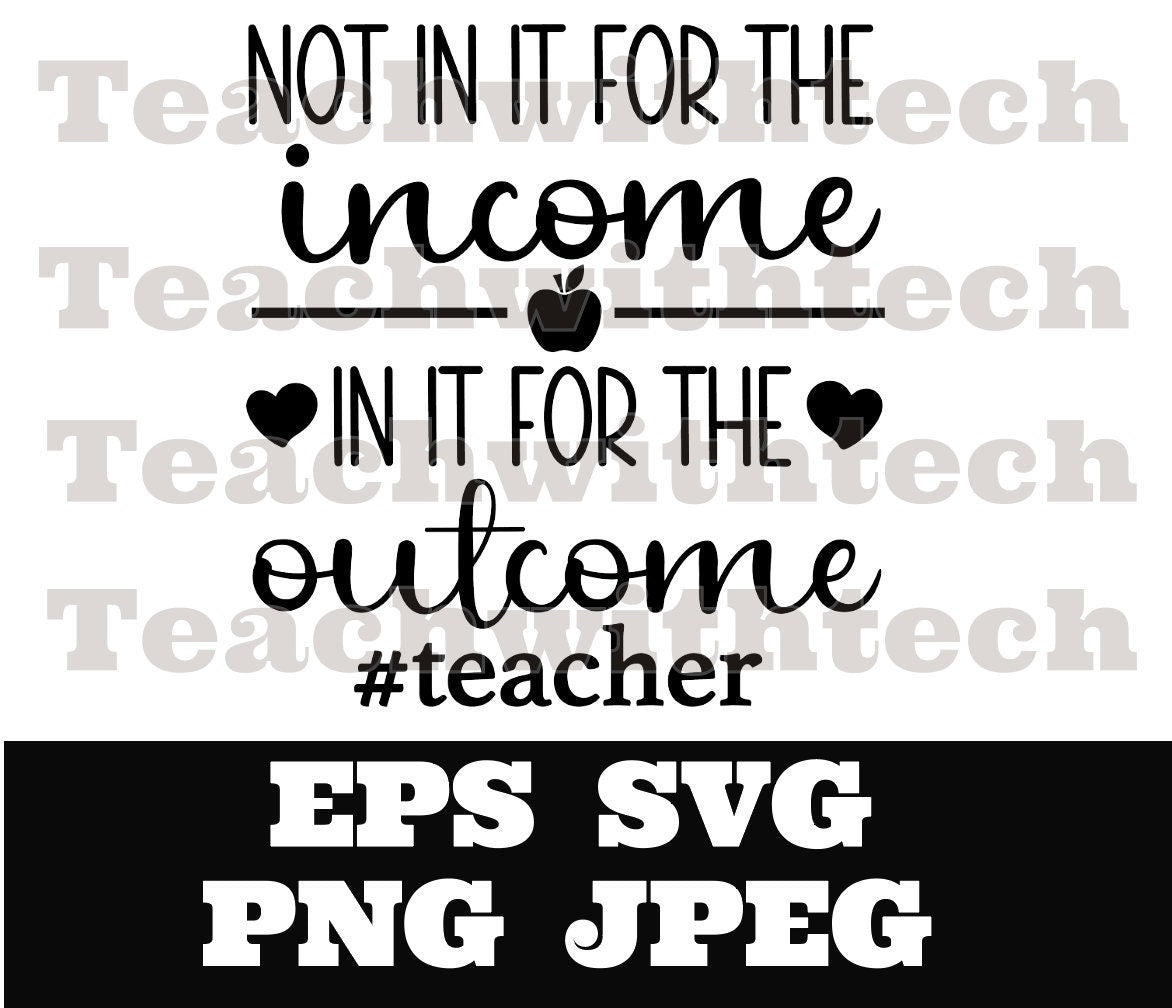 Not in it for the income svg png eps jpeg Digital Download Teacher T shirt design Sublimation Cricut Silhouette Cameo Cut File SVG School