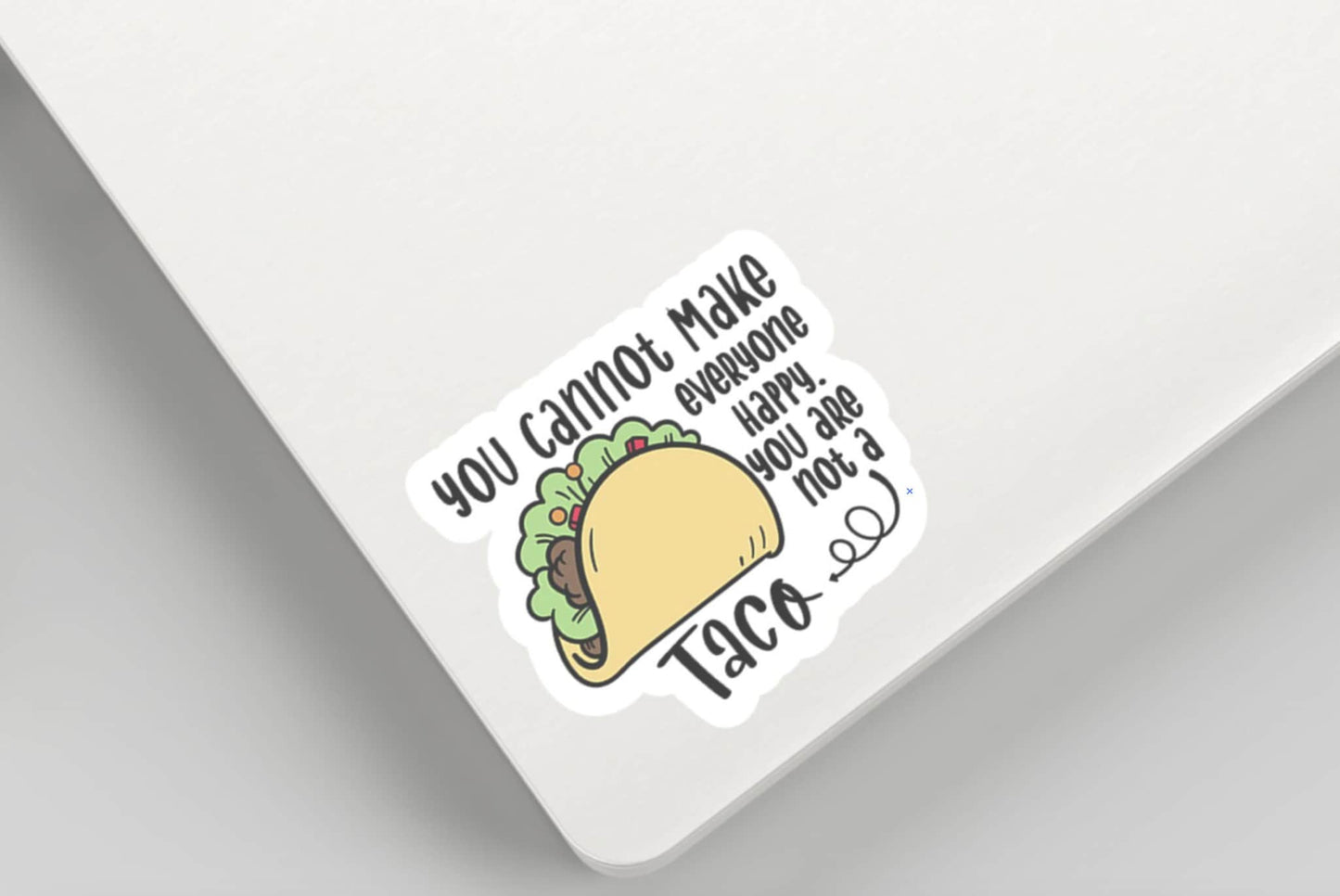 You cannot make everybody happy you are not a taco Vinyl Sticker Water Bottle Sticker Laptop Computer Sticker Taco Sticker Funny Sarcastic