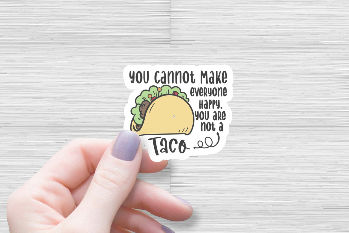 You cannot make everybody happy you are not a taco Vinyl Sticker Water Bottle Sticker Laptop Computer Sticker Taco Sticker Funny Sarcastic