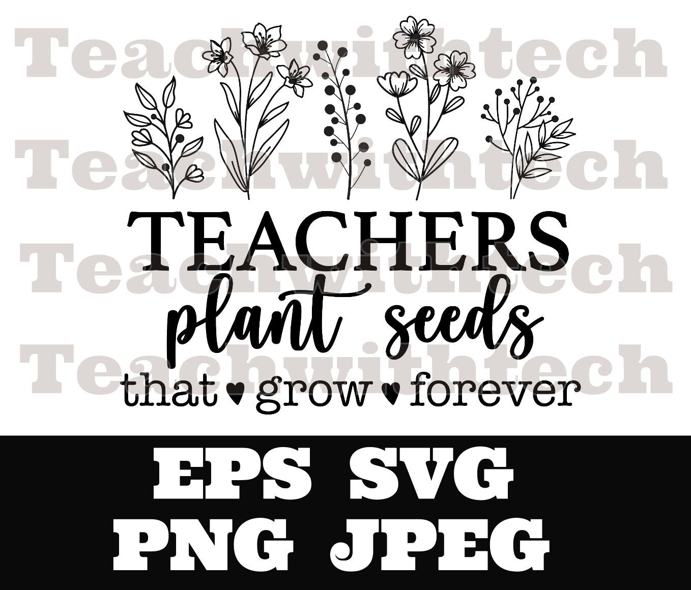 Teachers plant seeds that grow forever SVG PNG JPEG eps - Teacher T shirt cut file - cricut - silhouette - Teacher cut file School download