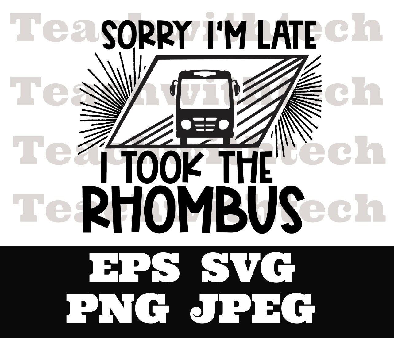 Sorry I'm late I took the Rhombus SVG png jpeg eps - Funny Teacher Math Lover Geometry Shirt Cut File - Sublimation - Download Teacher Math