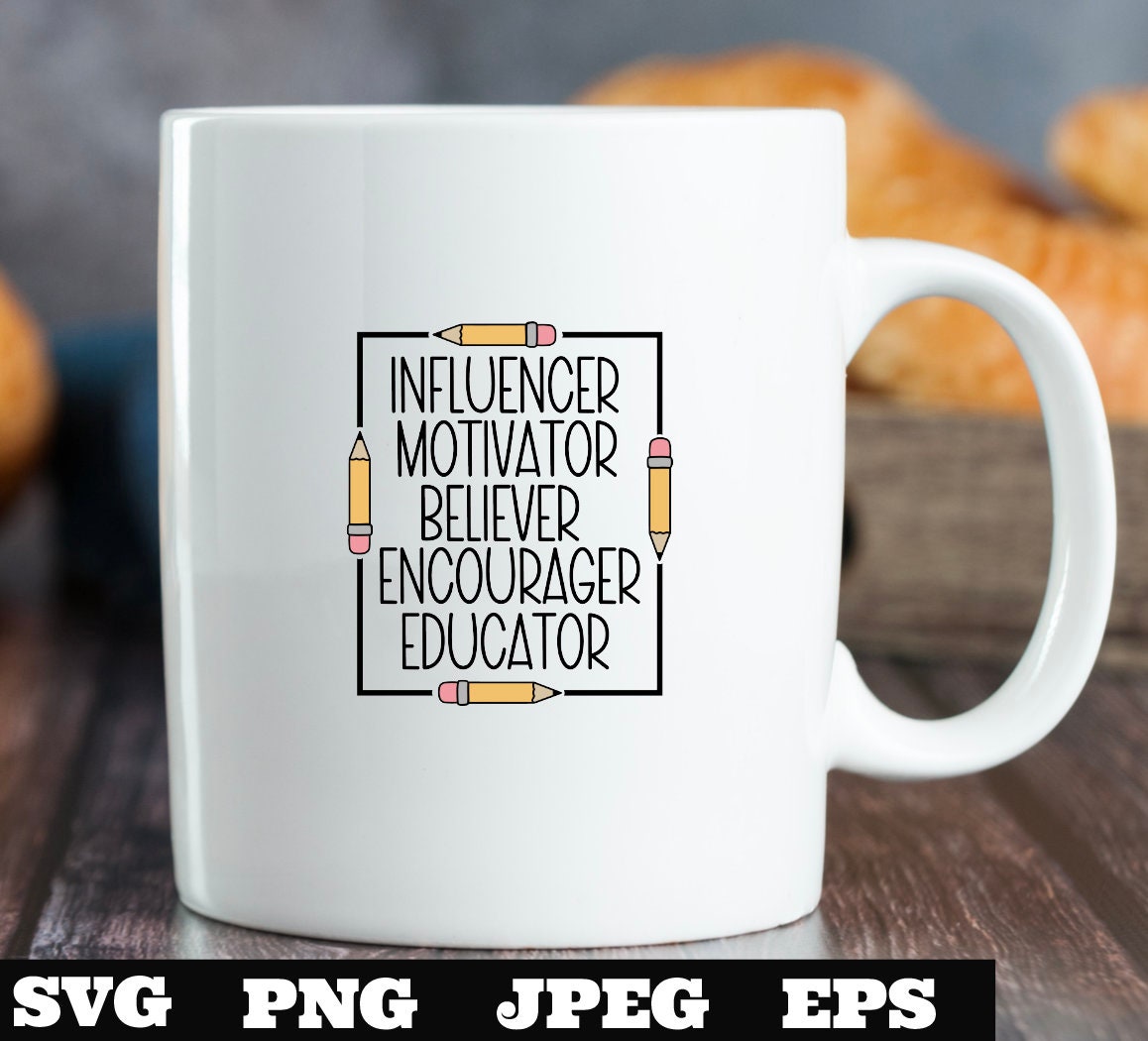 Influencer Motivator Believer Educator svg, png, eps, jpeg, teacher gift shirt Silhouette Cricut Digital Download Sublimation Cameo Cut File