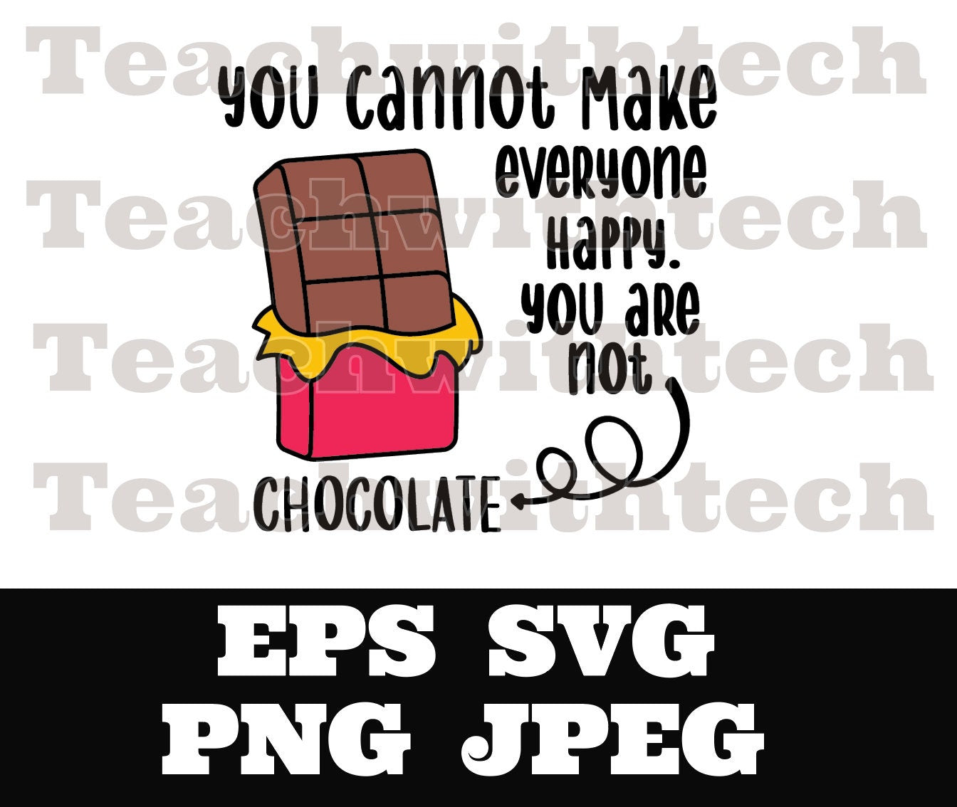 You cannot make everybody happy you are not Chocolate SVG png eps T Shirt Download Sticker Download Cricut Silhouette Cut File