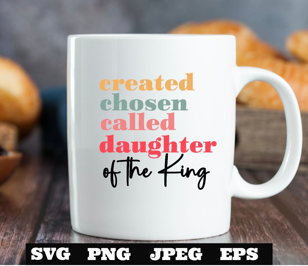Created Chosen Called Daughter of The King SVG PNG eps jpeg, Scripture, Affirmation, Bible Verse, Biblical, Sublimation Cricut Silhouette