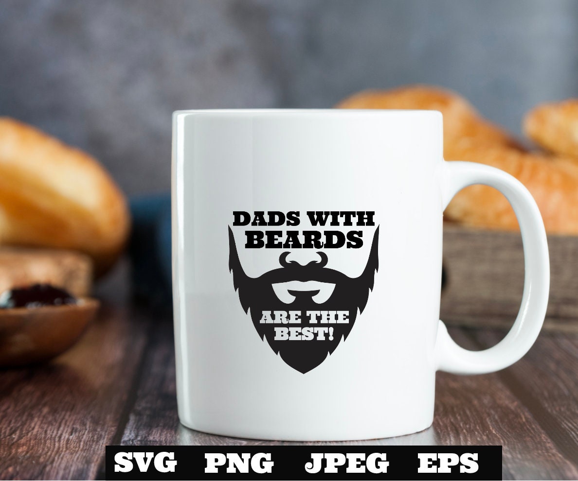 Dads with beards are the best SVG PNG eps, Dad svg, Father svg Father’s Day svg Dad Quote svg Best Dad Ever Svg Daddy Svg Cricut Silhouette