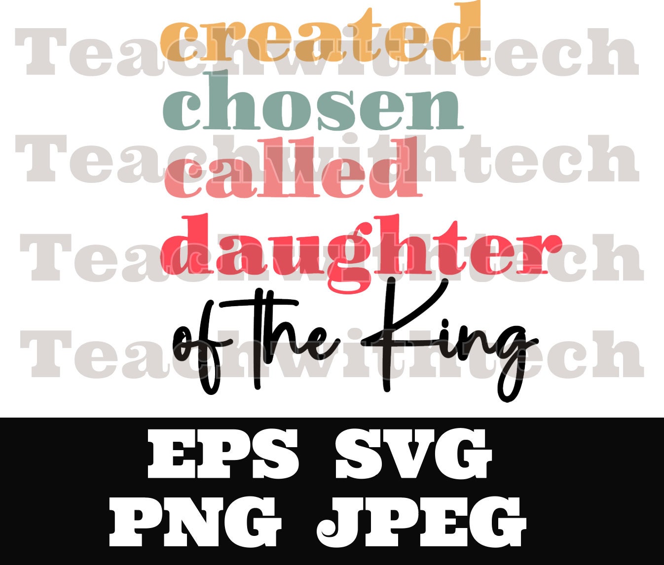 Created Chosen Called Daughter of The King SVG PNG eps jpeg, Scripture, Affirmation, Bible Verse, Biblical, Sublimation Cricut Silhouette