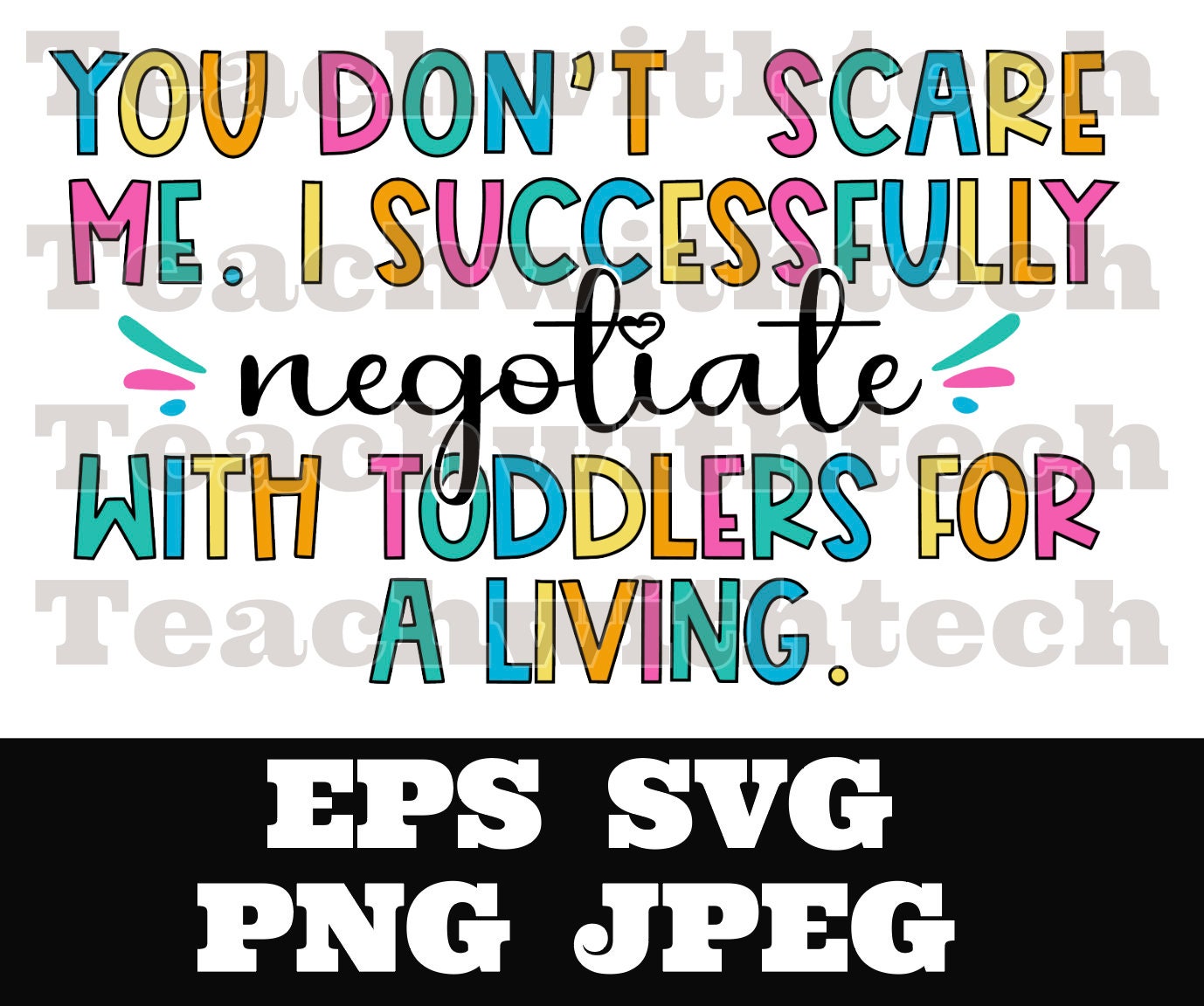 You don’t scare me. I successfully negotiate with toddlers for a living. SVG PNG eps jpeg Nanny Teacher Educator Cricut Silhouette Cut File