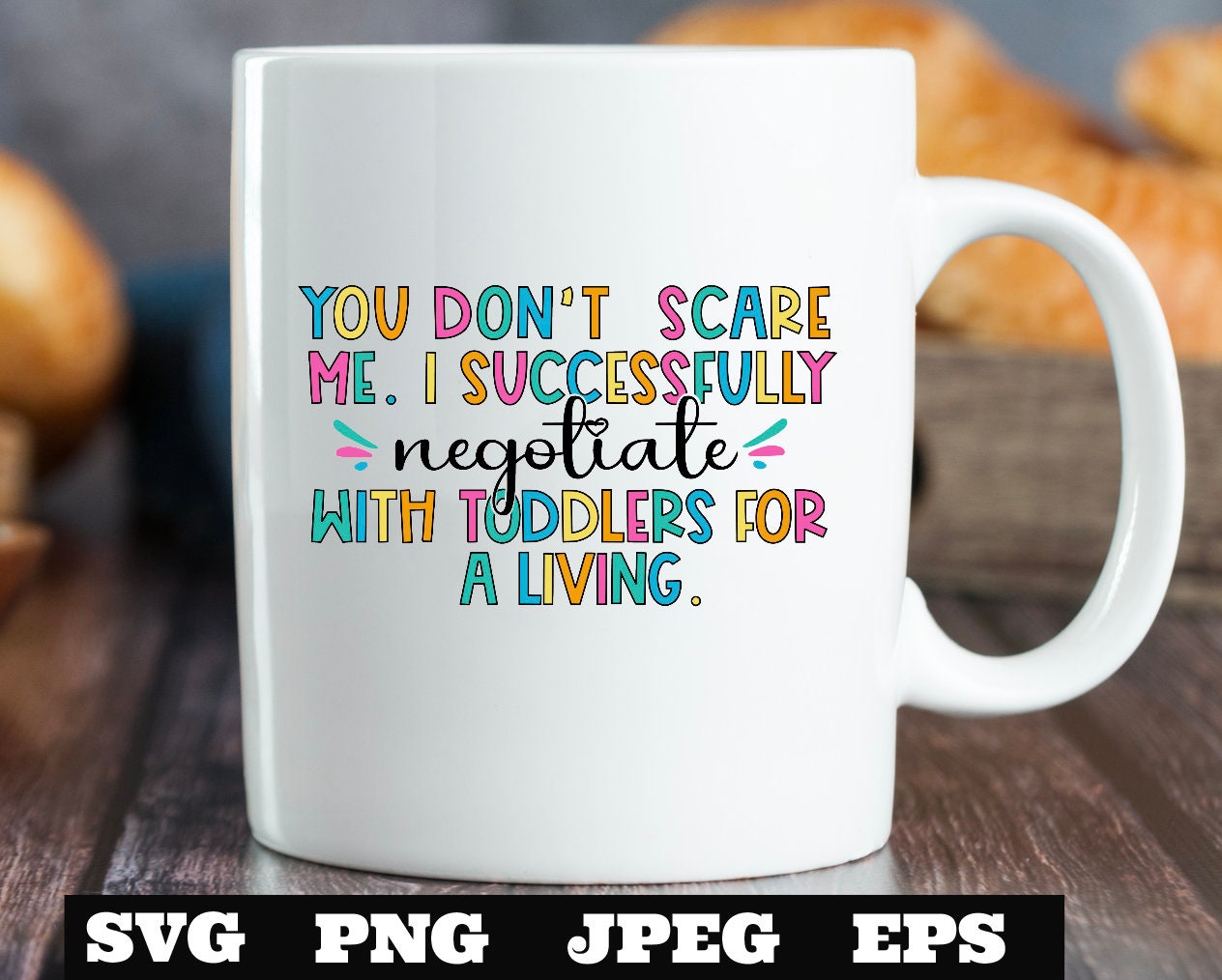 You don’t scare me. I successfully negotiate with toddlers for a living.  SVG PNG eps jpeg Nanny Teacher Educator Cricut Silhouette Cut File