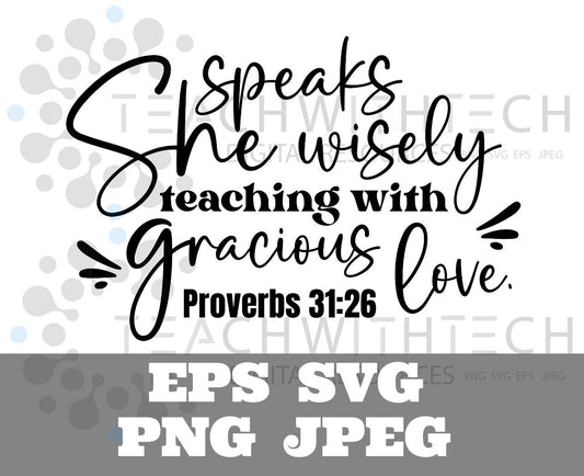 She speaks wisely teaching with gracious love proverbs SVG PNG eps jpeg,  Scripture, Affirmation, Bible Verse, Biblical, Cricut Silhouette