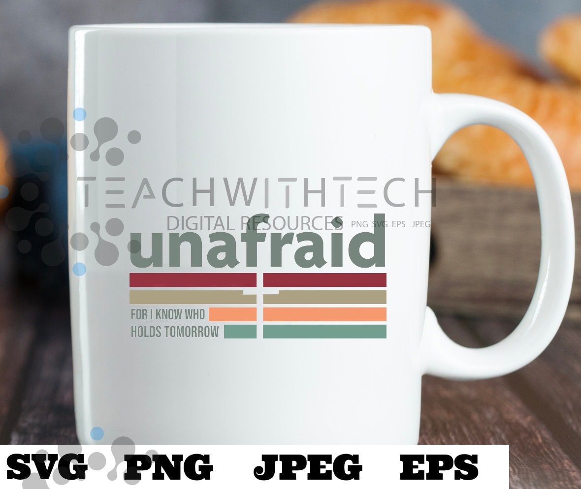 Unafraid for I know who holds the future PNG EPS SVG jpeg Download Christian svg Jesus png T shirts vinyl Church ministry download Bulletin