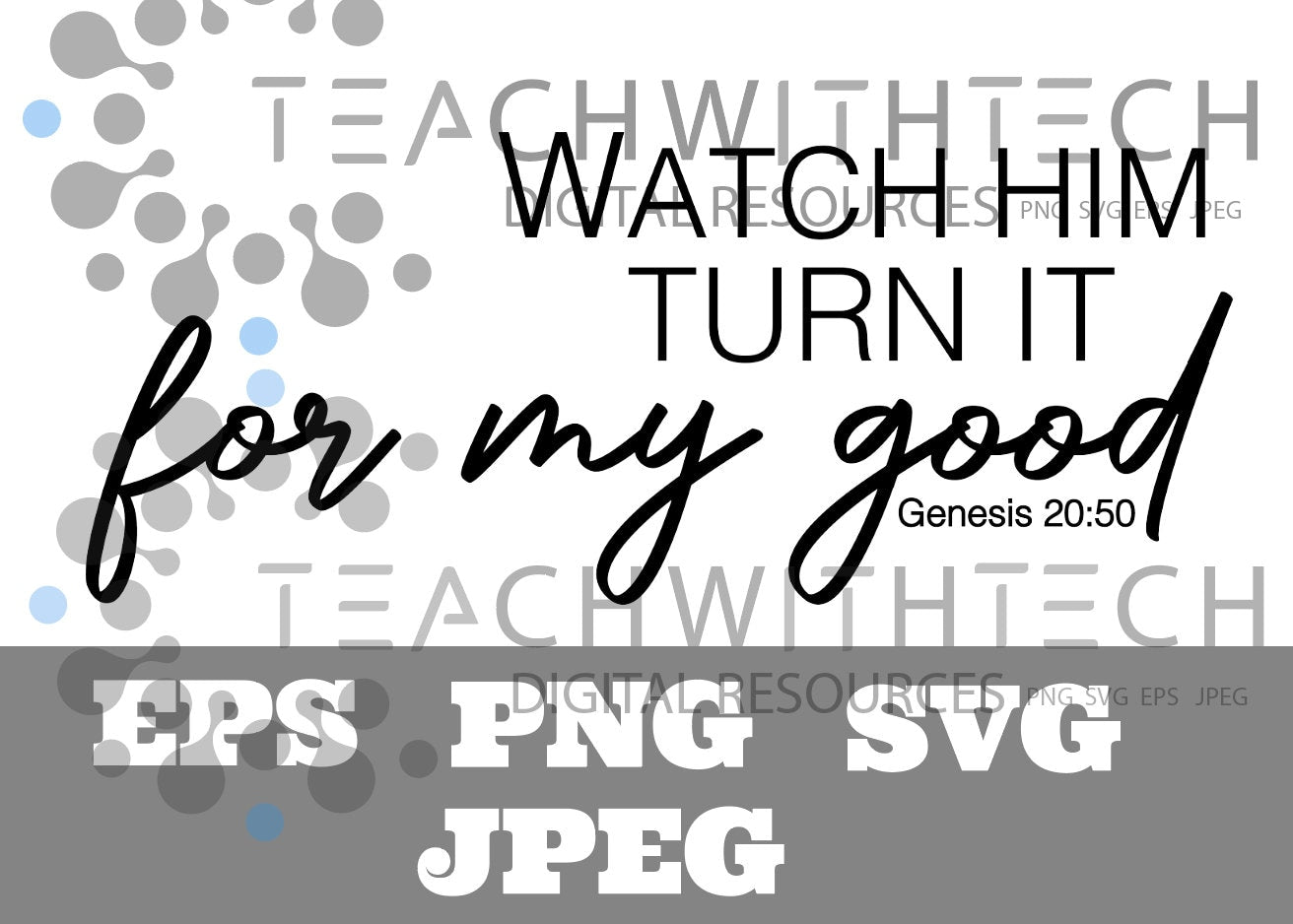 Watch Him Turn It For My Good SVG png jpeg eps - Christian T Shirt Cricut Cut file, Faith Png, Bible Svg, Jesus Download Genesis 20:50 Cut