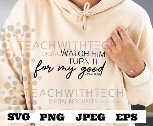 Watch Him Turn It For My Good SVG png jpeg eps - Christian T Shirt Cricut Cut file, Faith Png, Bible Svg, Jesus Download Genesis 20:50 Cut