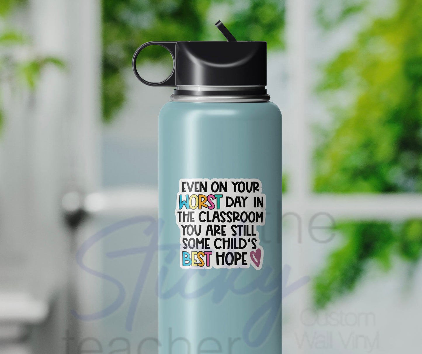 Even on your worst day you are still some child's best hope Sticker- Behavior Empowerment Teacher Sticker Water Bottle Laptop Teacher Gift