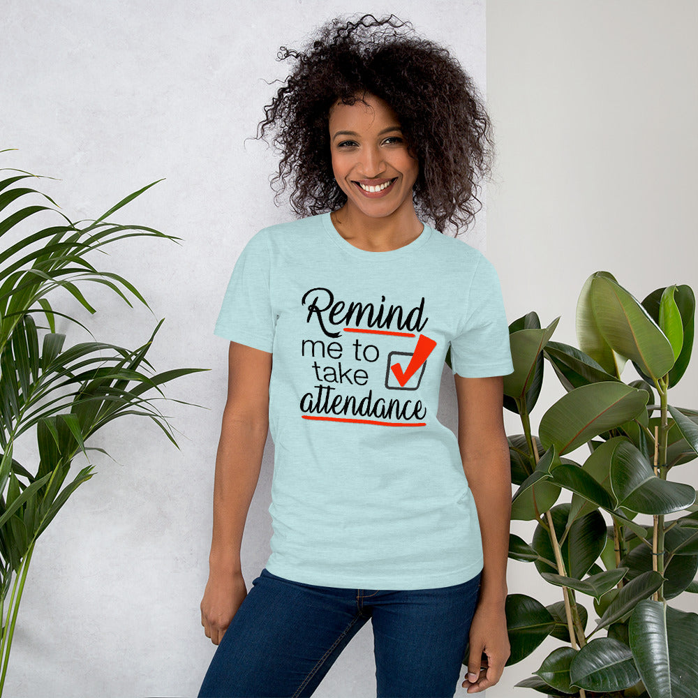 Remind me to take Attendance T-Shirt - Student Reminder