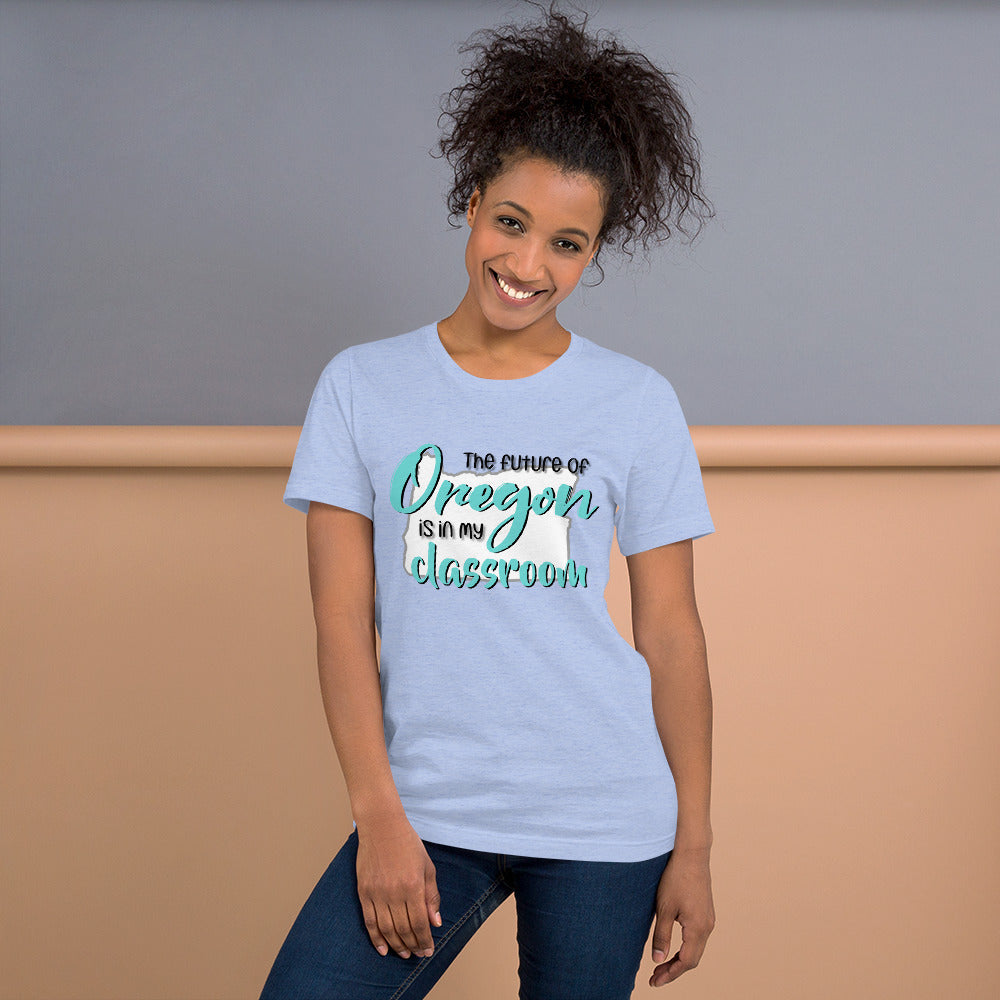 The future of Oregon is in my Classroom Teacher T-Shirt Teacher Tee