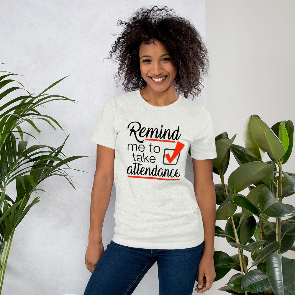 Remind me to take Attendance T-Shirt - Student Reminder