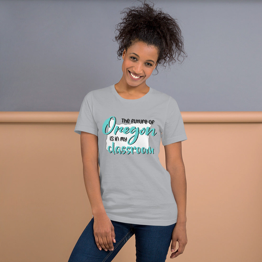 The future of Oregon is in my Classroom Teacher T-Shirt Teacher Tee