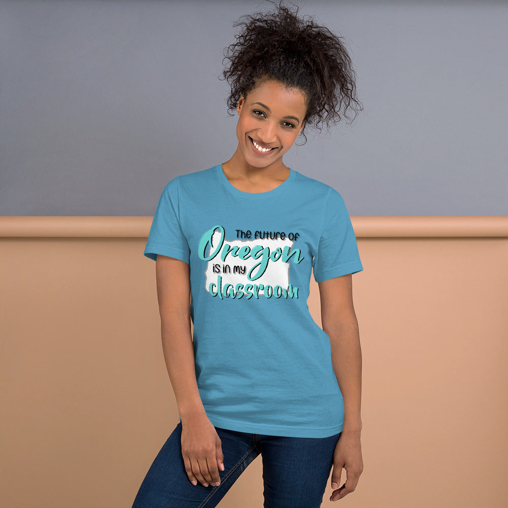 The future of Oregon is in my Classroom Teacher T-Shirt Teacher Tee