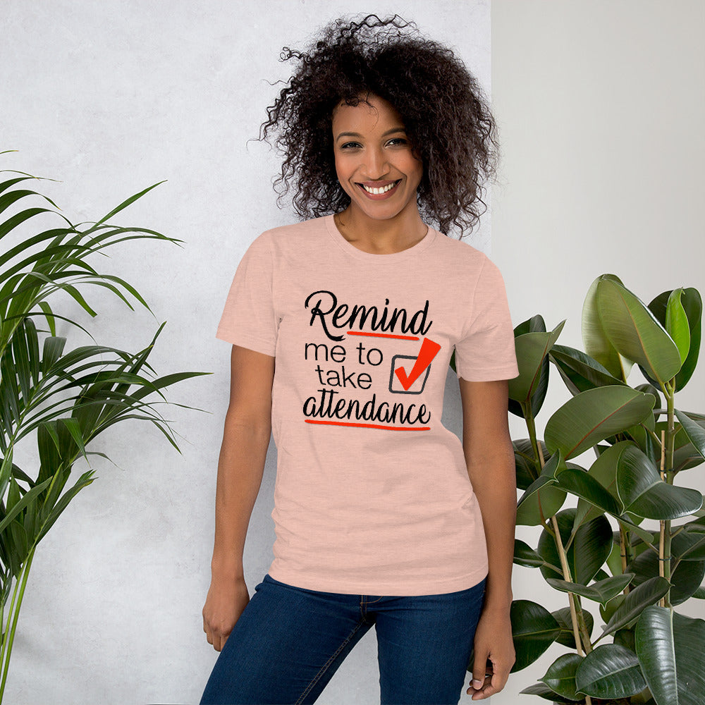 Remind me to take Attendance T-Shirt - Student Reminder