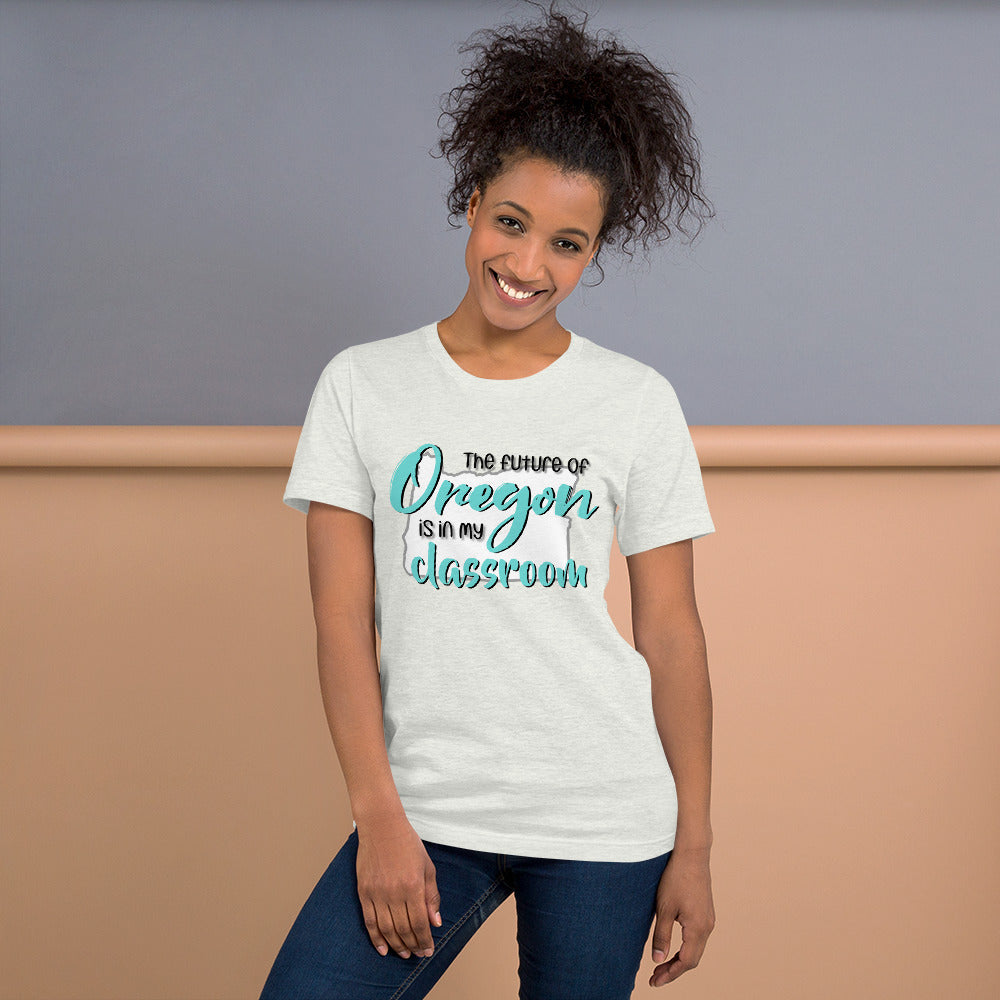 The future of Oregon is in my Classroom Teacher T-Shirt Teacher Tee