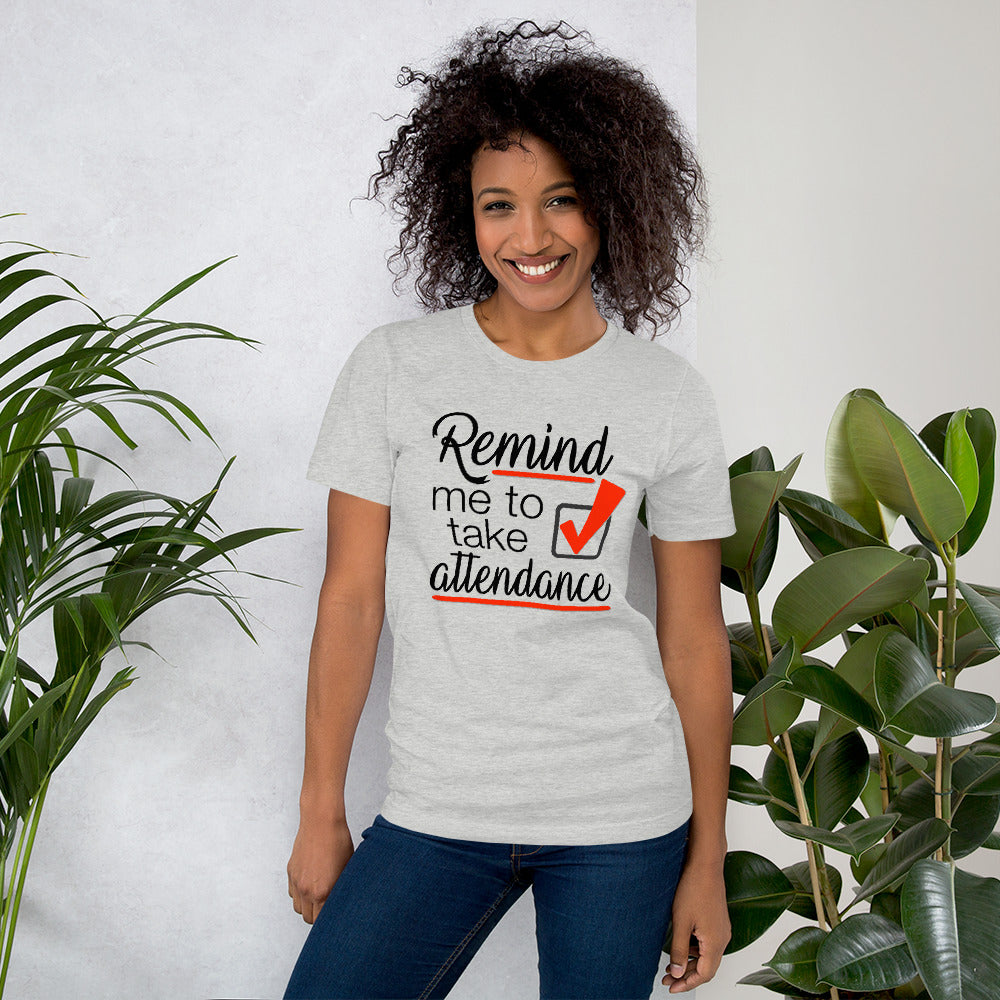 Remind me to take Attendance T-Shirt - Student Reminder