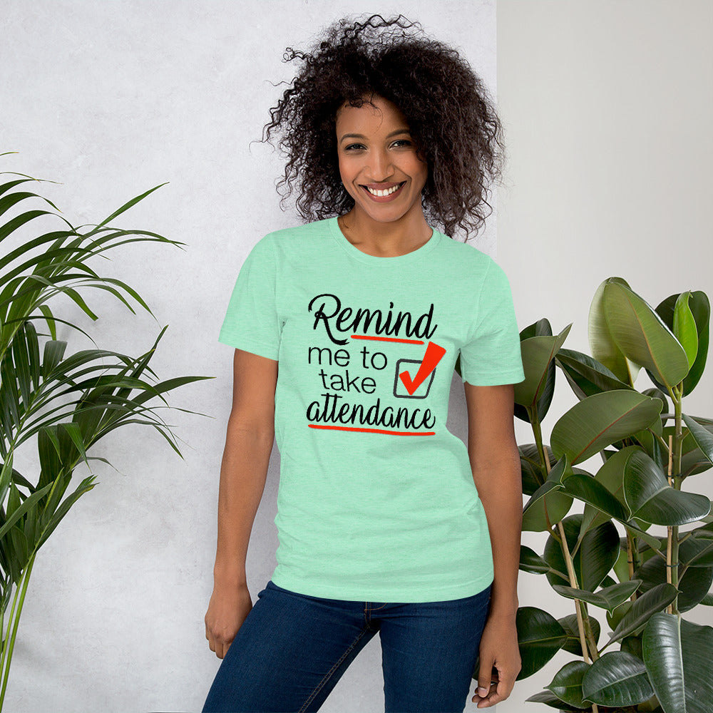 Remind me to take Attendance T-Shirt - Student Reminder