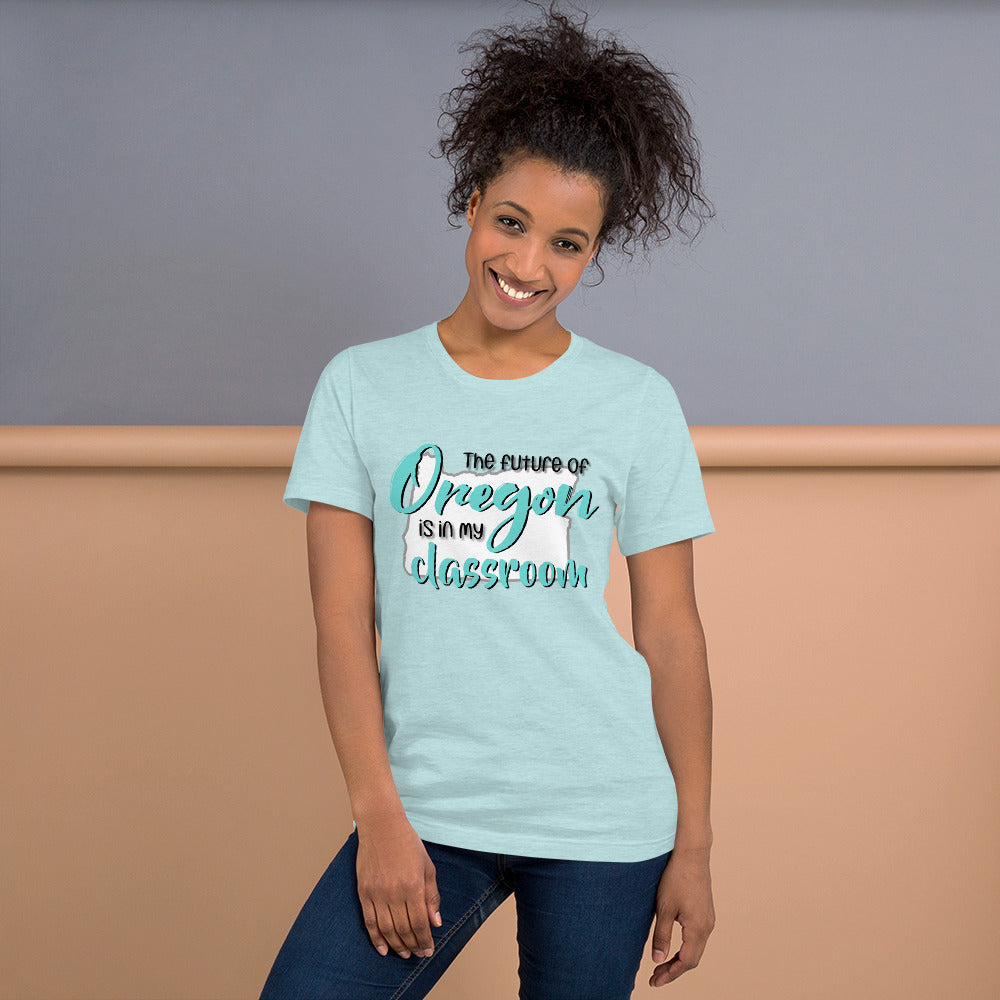 The future of Oregon is in my Classroom Teacher T-Shirt Teacher Tee