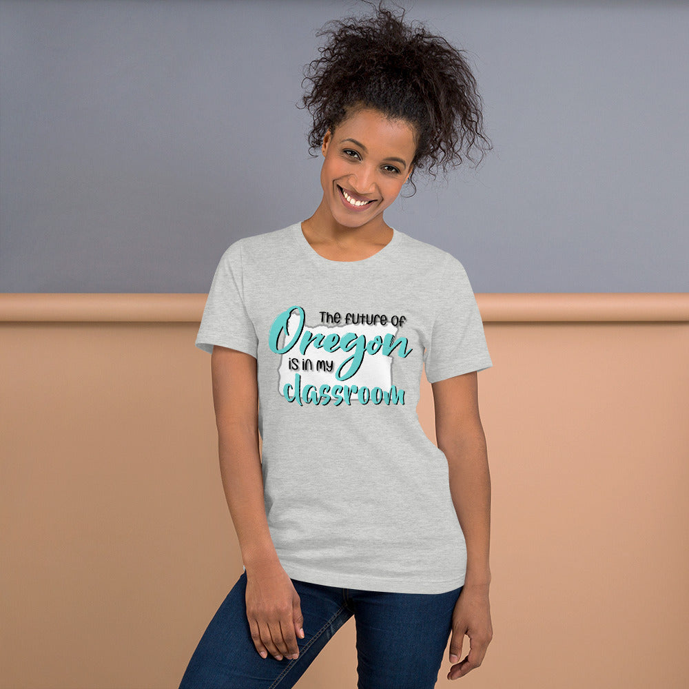 The future of Oregon is in my Classroom Teacher T-Shirt Teacher Tee