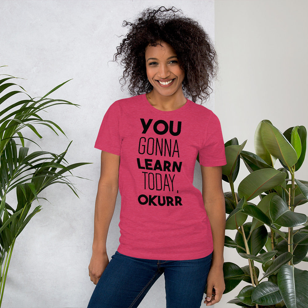 You Gonna Learn Today, Okurr Teacher Tee