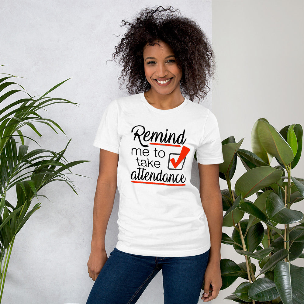 Remind me to take Attendance T-Shirt - Student Reminder