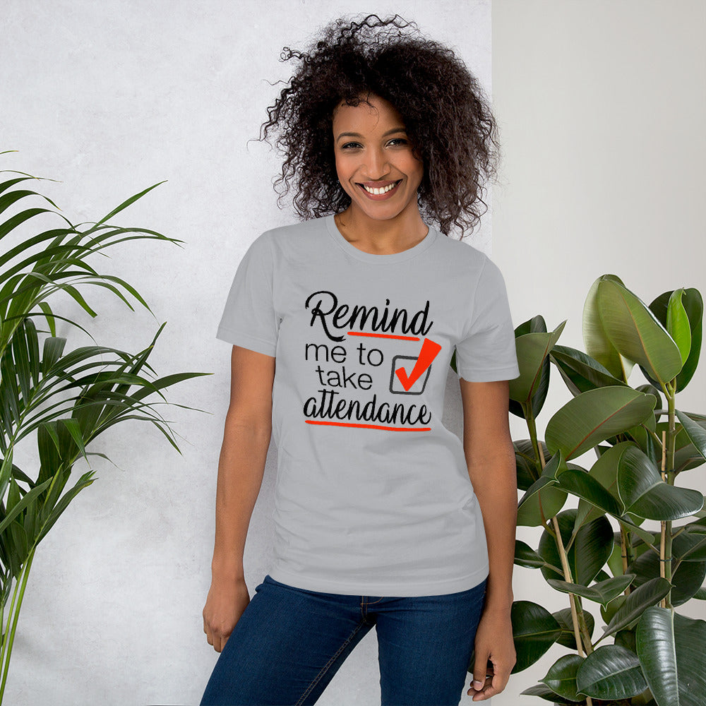 Remind me to take Attendance T-Shirt - Student Reminder