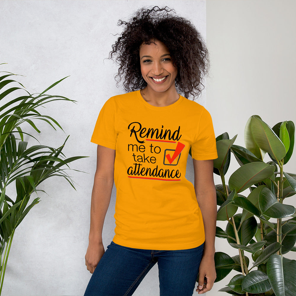 Remind me to take Attendance T-Shirt - Student Reminder