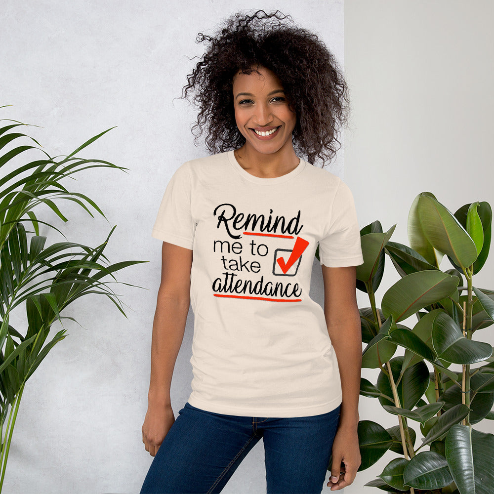 Remind me to take Attendance T-Shirt - Student Reminder