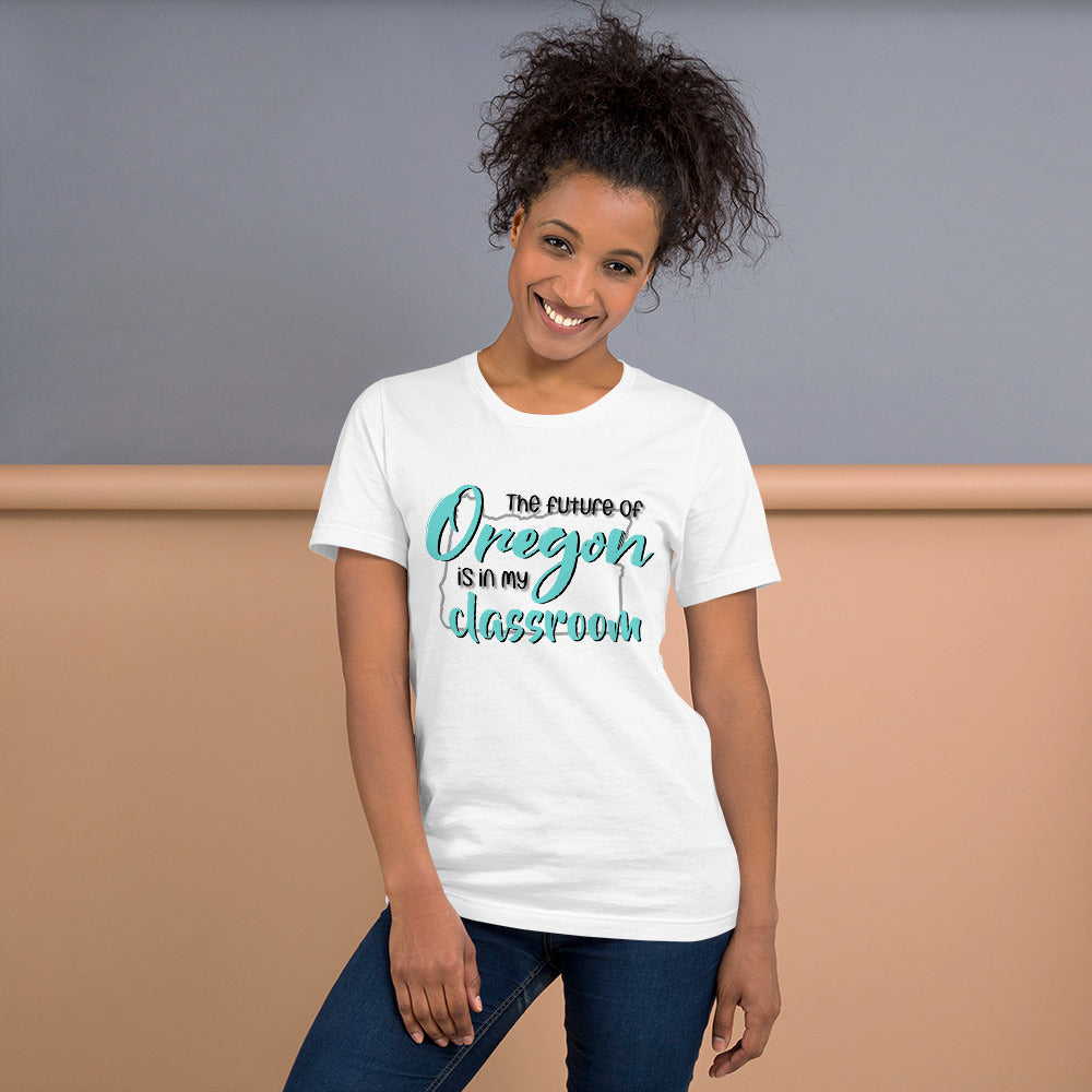 The future of Oregon is in my Classroom Teacher T-Shirt Teacher Tee