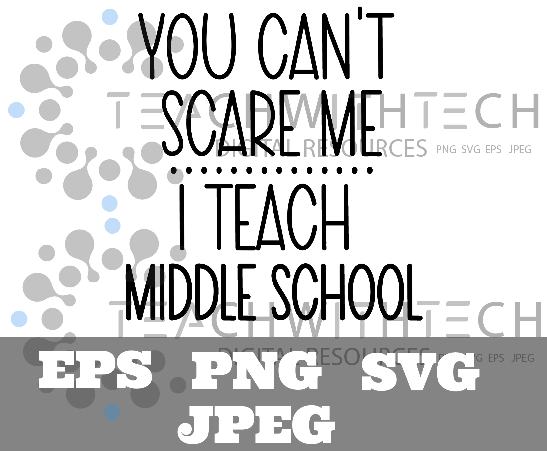 You can't scare me I teach middle school SVG PNG EPS JPEG Middl School Download Cricut Silhouette cut