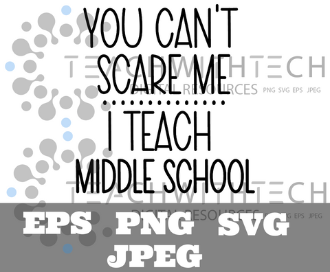 You can't scare me I teach middle school SVG PNG EPS JPEG Middl School Download Cricut Silhouette cut