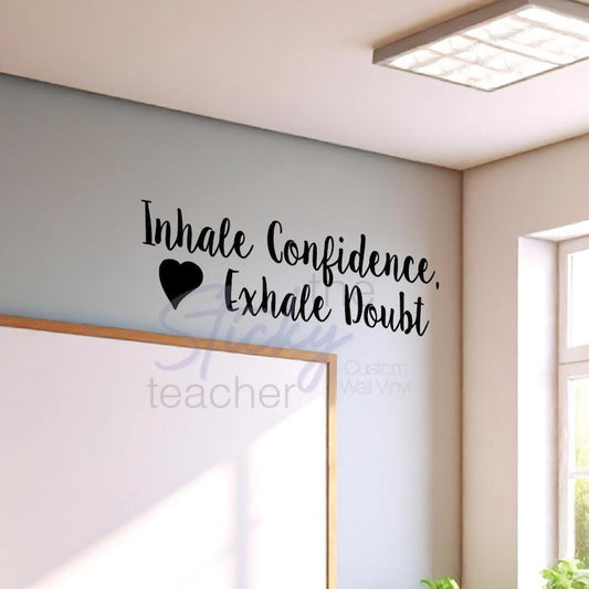 Inhale Confidence Exhale Doubt classroom decal