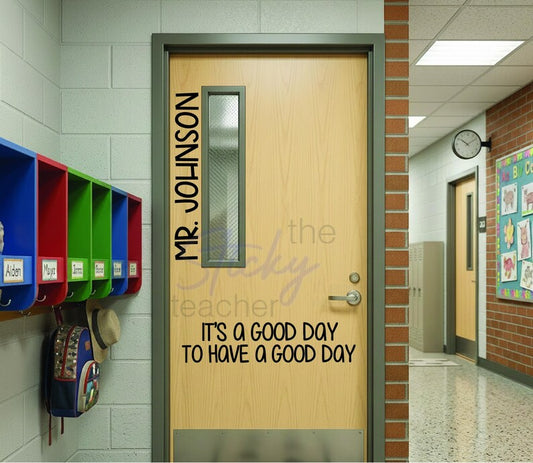 Personalized It's a Good Day to Have a Good Day decal on light wood classroom door reading MR. JOHNSON
