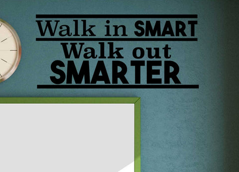 Walk in Smart Walk out Smarter Vinyl Wall Decal
