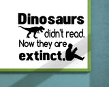 Dinosaurs Didn't Read Now They are Extinct Vinyl Wall Decal