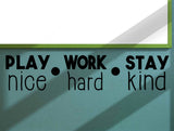 Play Nice Work Hard Stay Kind Wall Vinyl decal