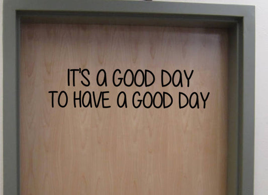 It's a Good Day to Have a Good Day Classroom Door Vinyl Wall Decal