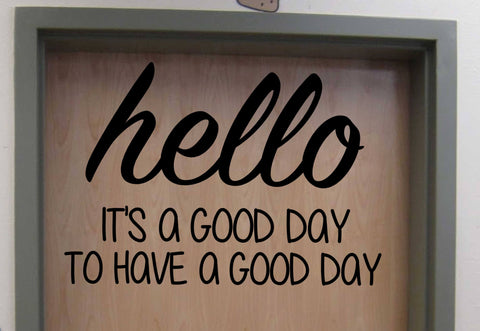 Hello It's a Good Day to Have a Good Day Classroom Door or Wall Vinyl