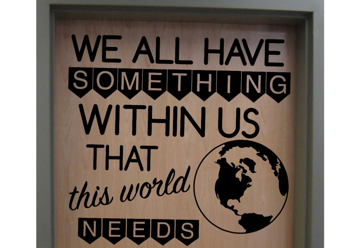 We All Have Something Within Us That This World Needs Classroom Vinyl Wall Decal