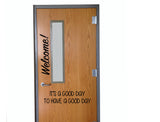 Welcome It's a Good Day to Have a Good Day Classroom Door Vinyl Wall Decal
