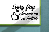 Every Day is a Chance to be better Vinyl Wall or Door Decal