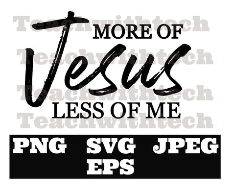 More of Jesus Less of Me PNG EPS SVG jpeg Download Christian svg Jeus png T shirts vinyl Church Publications